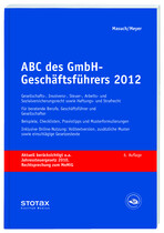 Dr. Andreas Masuch, Rechtsanwalt, und Gerhard Meyer, Wirtschaftsjurist, Steuerberater, Diplomkaufmann,
beide Heidelberg: ABC des GmbH-Geschäftsführers 2012
